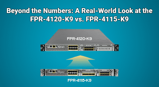Beyond the Numbers: A Real-World Look at the FPR-4120-K9 vs. FPR-4115-K9
