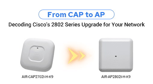 From CAP to AP: Decoding Cisco's 2802 Series Upgrade for Your Network