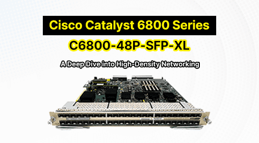 Cisco Catalyst 6800 Series C6800-48P-SFP-XL: A Deep Dive into High-Density Networking