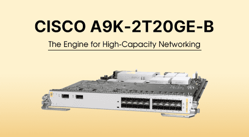Cisco A9K-2T20GE-B: The Engine for High-Capacity Networking