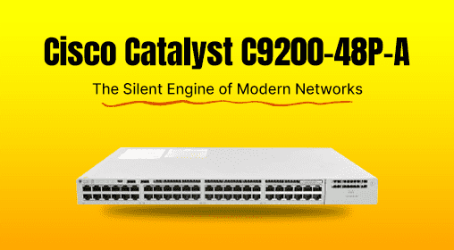 Cisco Catalyst C9200-48P-A: The Silent Engine of Modern Networks