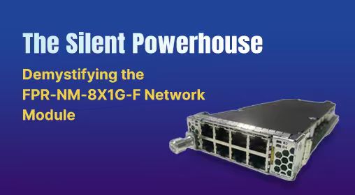 The Silent Powerhouse: Demystifying the FPR-NM-8X1G-F Network Module