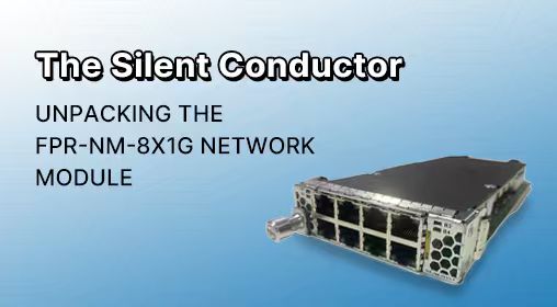 The Silent Conductor: Unpacking the FPR-NM-8X1G Network Module