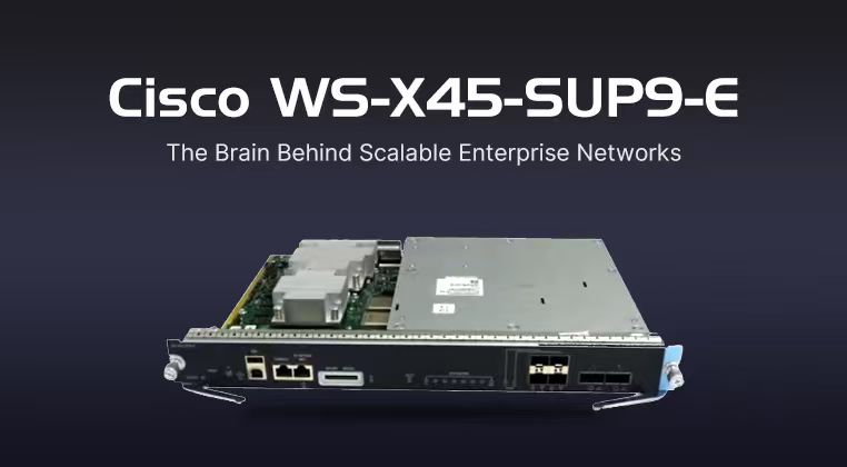 Cisco WS-X45-SUP9-E: The Brain Behind Scalable Enterprise Networks