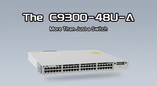 The C9300-48U-A: More Than Just a Switch