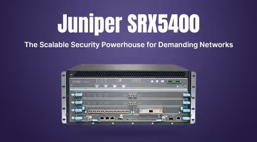 Juniper SRX5400: The Scalable Security Powerhouse for Demanding Networks