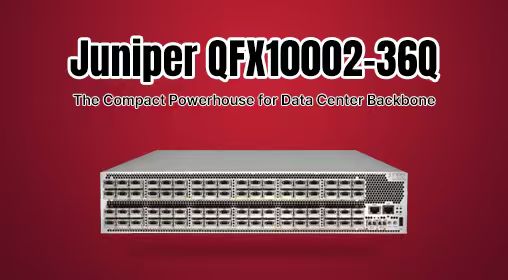 Juniper QFX10002-36Q: The Compact Powerhouse for Data Center Backbone