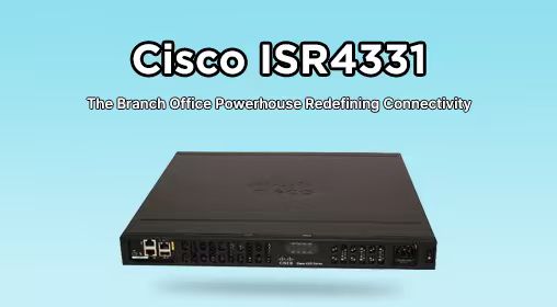 Cisco ISR4331: The Branch Office Powerhouse Redefining Connectivity