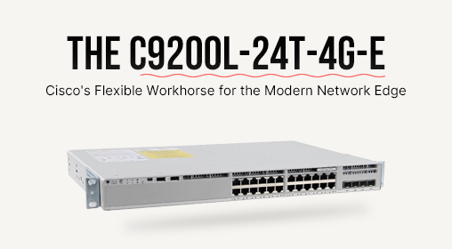 The C9200L-24T-4G-E: Cisco's Flexible Workhorse for the Modern Network Edge