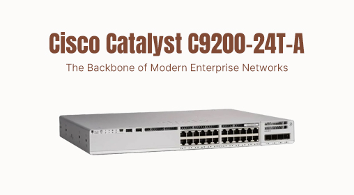 Cisco Catalyst C9200-24T-A: The Backbone of Modern Enterprise Networks