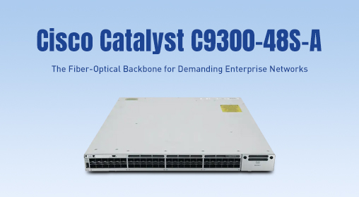 Cisco Catalyst C9300-48S-A: The Fiber-Optical Backbone for Demanding Enterprise Networks