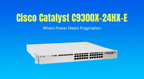 Cisco Catalyst C9300X-24HX-E: Where Power Meets Pragmatism