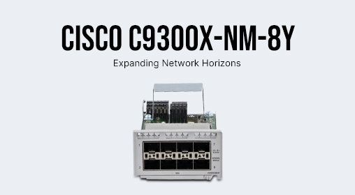 Cisco C9300X-NM-8Y: Expanding Network Horizons