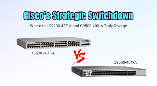 Cisco's Strategic Switchdown: Where the C9200-48T-A and C9500-40X-A Truly Diverge