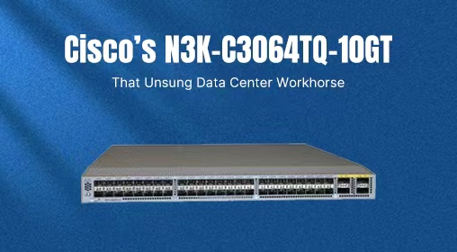 Cisco&rsquo;s N3K-C3064TQ-10GT: That Unsung Data Center Workhorse