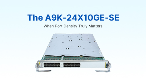 The A9K-24X10GE-SE: When Port Density Truly Matters