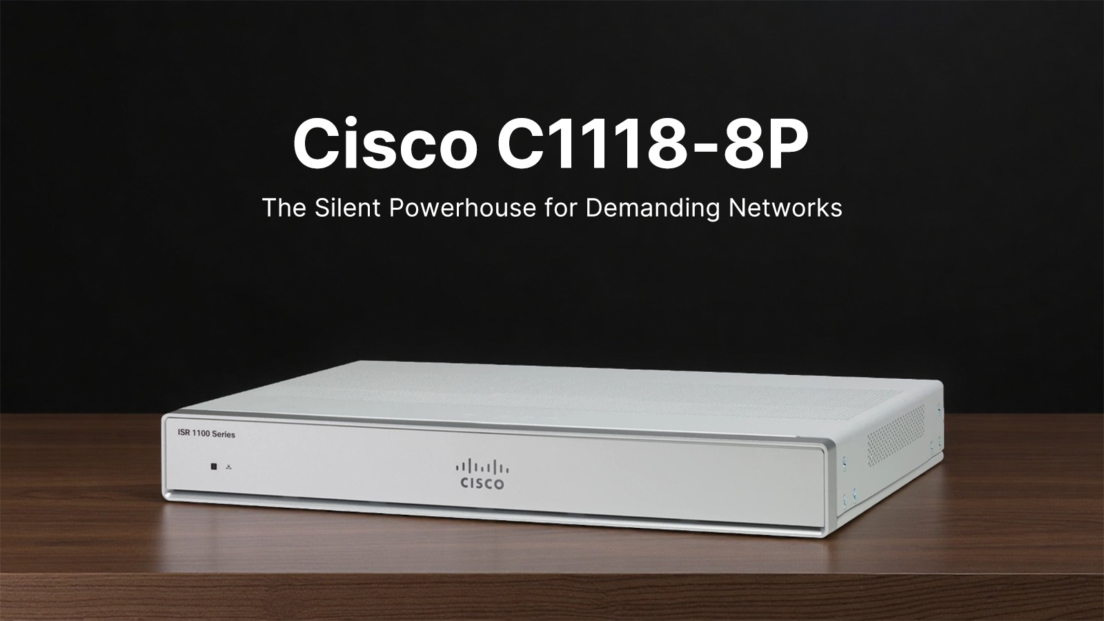 Cisco C1118-8P: The Silent Powerhouse for Demanding Networks
