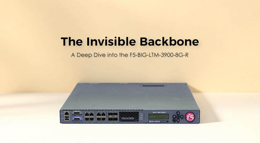 The Invisible Backbone: A Deep Dive into the F5-BIG-LTM-3900-8G-R
