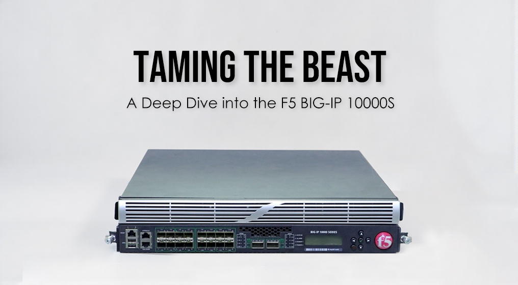 Taming the Beast: A Deep Dive into the F5 BIG-IP 10000S