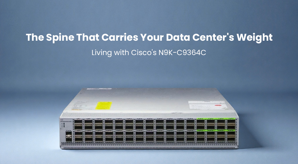 The Spine That Carries Your Data Center's Weight: Living with Cisco's N9K-C9364C