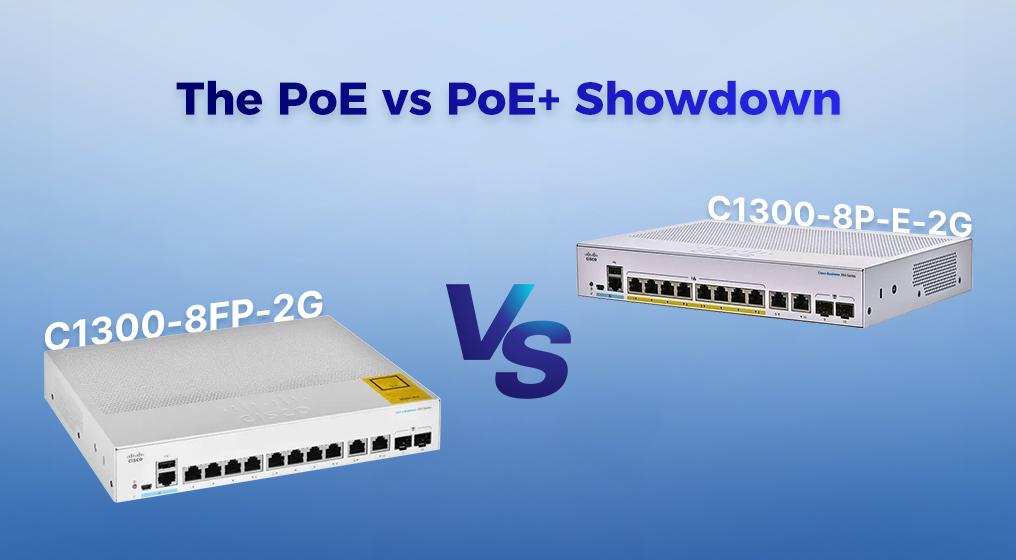 C1300-8P-E-2G vs C1300-8FP-2G: The PoE vs PoE+ Showdown