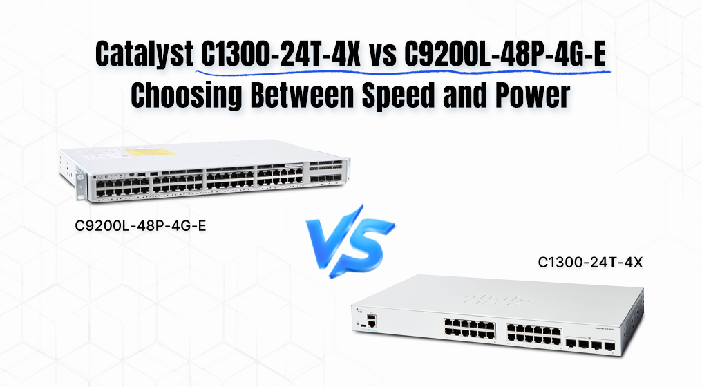 Catalyst C1300-24T-4X vs. C9200L-48P-4G-E: Choosing Between Speed and Power